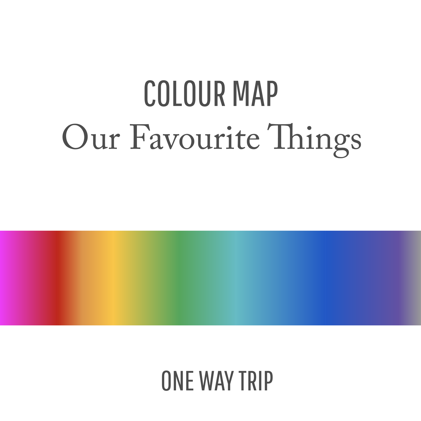 Our Favourite Things : One Way Trip